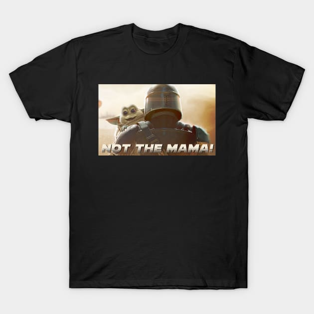 Not the mama! T-Shirt by creativespero